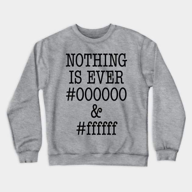 000000 and ffffff Crewneck Sweatshirt by oddmatter